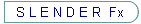 S L E N D E R  Fx